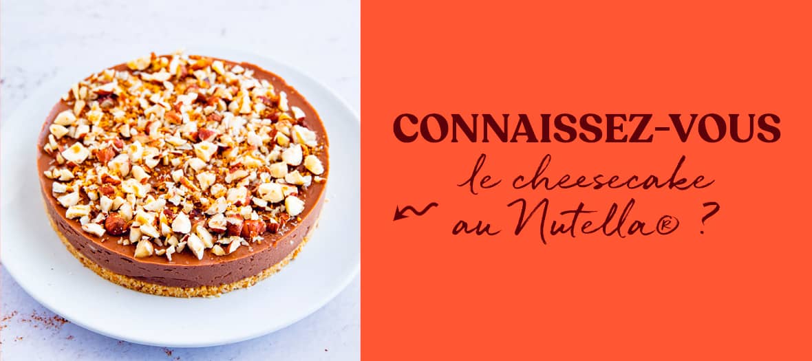 Recette du Cheesecake Nutella ® à tomber à la renverse !